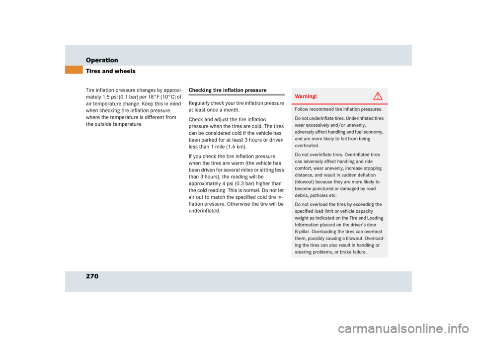 MERCEDES-BENZ SLR 2009 R199 Owners Manual 270 OperationTires and wheelsTire inflation pressure changes by approxi-
mately 1.5 psi (0.1 bar) per 18°F (10°C) of 
air temperature change. Keep this in mind 
when checking tire inflation pressure