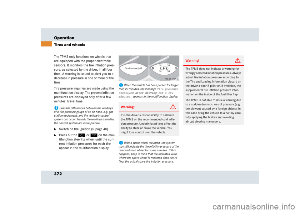 MERCEDES-BENZ SLR 2009 R199 Owners Manual 272 OperationTires and wheelsThe TPMS only functions on wheels that 
are equipped with the proper electronic 
sensors. It monitors the tire inflation pres-
sure, as selected by the driver, in all four