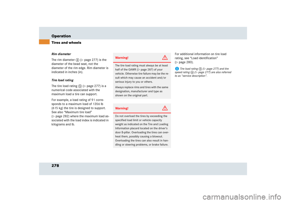 MERCEDES-BENZ SLR 2009 R199 Owners Manual 278 OperationTires and wheelsRim diameter
The rim diameter4 (
page 277) is the 
diameter of the bead seat, not the 
diameter of the rim edge. Rim diameter is 
indicated in inches (in).
Tire load rati