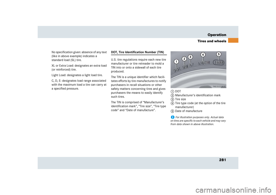 MERCEDES-BENZ SLR 2009 R199 Owners Manual 281 Operation
Tires and wheels
No specification given: absence of any text 
(like in above example) indicates a 
standard load (SL) tire.
XL or Extra Load: designates an extra load 
(or reinforced) ti