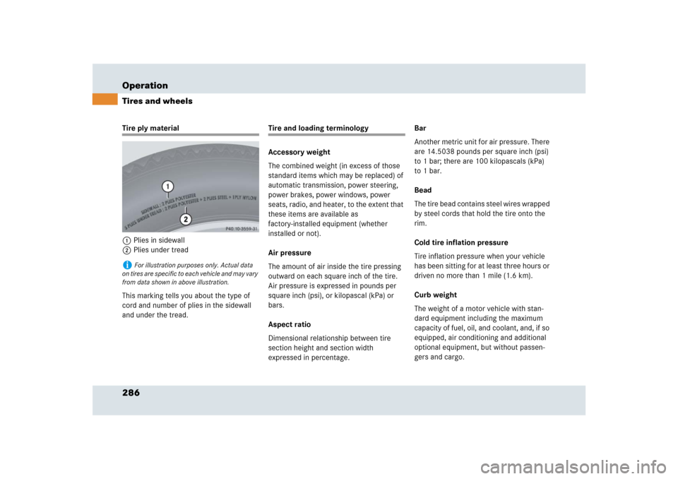 MERCEDES-BENZ SLR 2009 R199 Owners Manual 286 OperationTires and wheelsTire ply material
1Plies in sidewall
2Plies under tread
This marking tells you about the type of 
cord and number of plies in the sidewall 
and under the tread.
Tire and l