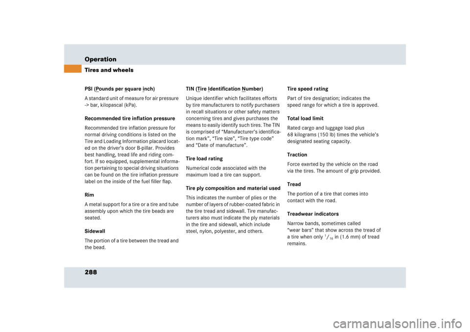 MERCEDES-BENZ SLR 2009 R199 Owners Manual 288 OperationTires and wheelsPSI (P
ounds per s
quare i
nch)
A standard unit of measure for air pressure 
-> bar, kilopascal (kPa).
Recommended tire inflation pressure
Recommended tire inflation press