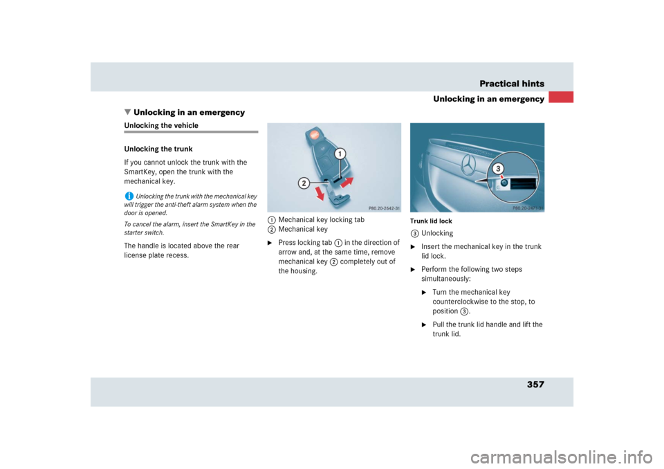 MERCEDES-BENZ SLR 2009 R199 Owners Manual 357 Practical hints
Unlocking in an emergency
Unlocking in an emergency
Unlocking the vehicle
Unlocking the trunk
If you cannot unlock the trunk with the 
SmartKey, open the trunk with the 
mechanica