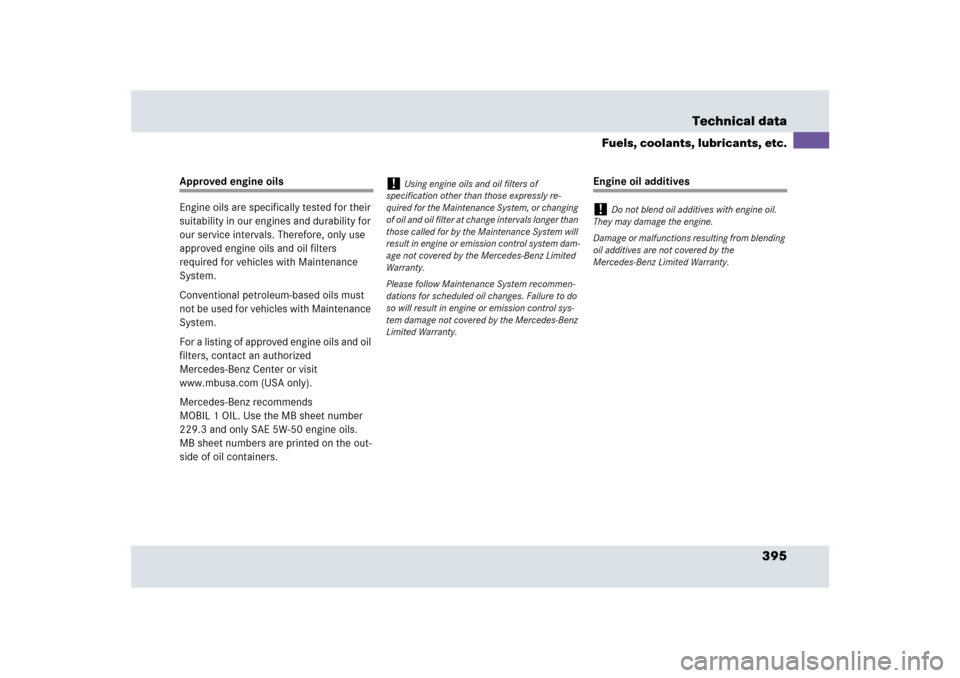 MERCEDES-BENZ SLR 2009 R199 Owners Manual 395 Technical data
Fuels, coolants, lubricants, etc.
Approved engine oils
Engine oils are specifically tested for their 
suitability in our engines and durability for 
our service intervals. Therefore