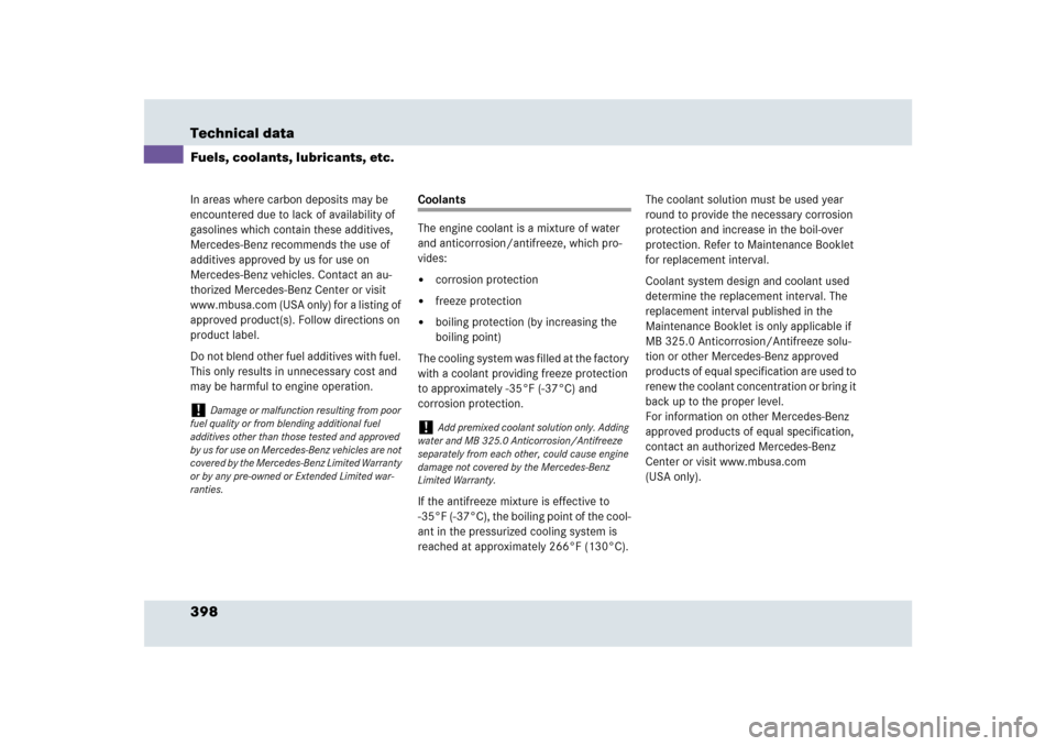 MERCEDES-BENZ SLR 2009 R199 Owners Manual 398 Technical dataFuels, coolants, lubricants, etc.In areas where carbon deposits may be 
encountered due to lack of availability of 
gasolines which contain these additives, 
Mercedes-Benz recommends