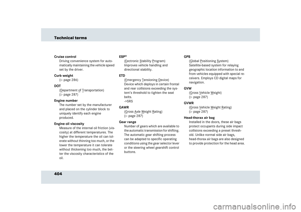 MERCEDES-BENZ SLR 2009 R199 Owners Manual 404 Technical termsCruise control
Driving convenience system for auto-
matically maintaining the vehicle speed 
set by the driver.
Curb weight
(
page 286)
DOT
(Department o
f Transportation)
(
page 