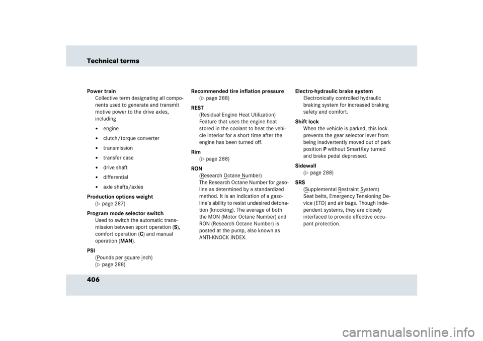 MERCEDES-BENZ SLR 2009 R199 Owners Manual 406 Technical termsPower train
Collective term designating all compo-
nents used to generate and transmit 
motive power to the drive axles, 
including

engine

clutch/torque converter

transmission