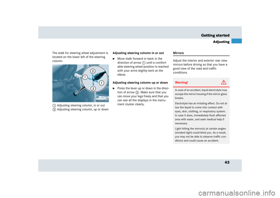 MERCEDES-BENZ SLR 2009 R199 Owners Manual 43 Getting started
Adjusting
The stalk for steering wheel adjustment is 
located on the lower left of the steering 
column.
1Adjusting steering column, in or out
2Adjusting steering column, up or down