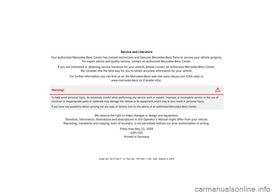 MERCEDES-BENZ SLR 2009 R199 Owners Manual Order No. 6515 4817 13  Part No. 199 584 11 82  USA  Edition A 2009
Service and Literature
Your authorized Mercedes-Benz Center has trained technicians and Genuine Mercedes-Benz Parts to service your 