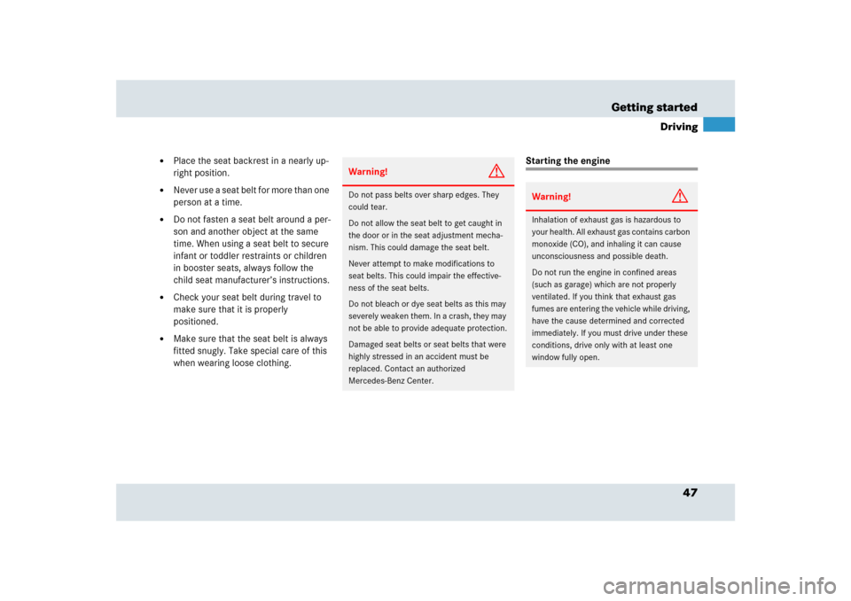 MERCEDES-BENZ SLR 2009 R199 Owners Manual 47 Getting started
Driving

Place the seat backrest in a nearly up-
right position.

Never use a seat belt for more than one 
person at a time.

Do not fasten a seat belt around a per-
son and anot