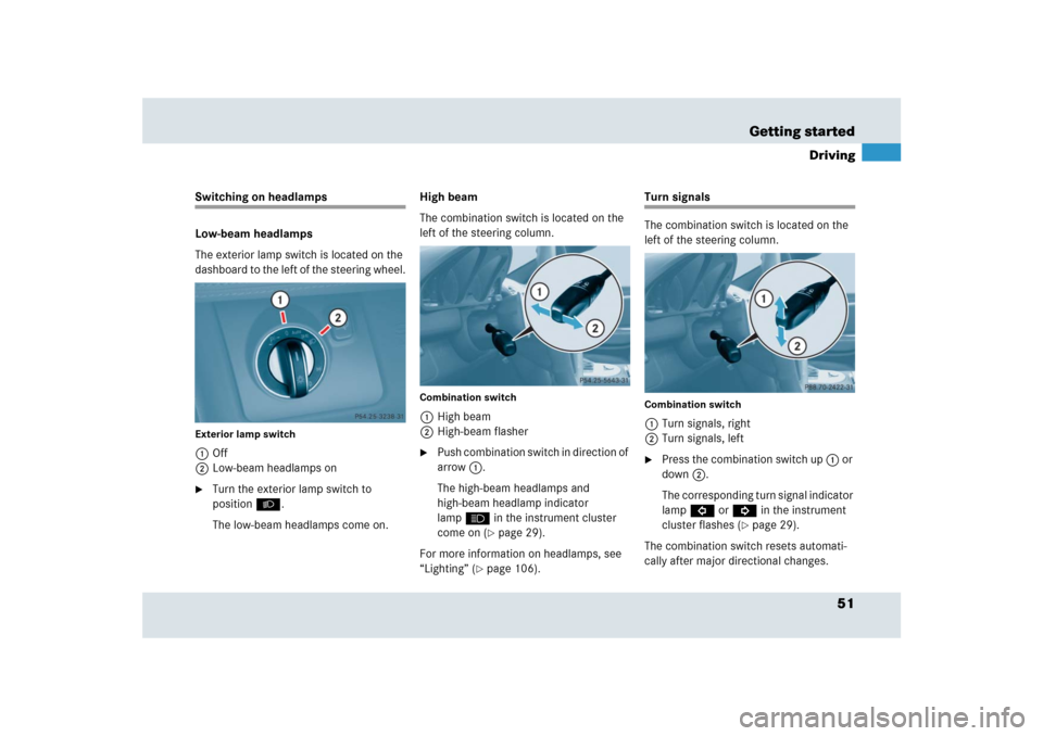 MERCEDES-BENZ SLR 2009 R199 Owners Manual 51 Getting started
Driving
Switching on headlamps
Low-beam headlamps
The exterior lamp switch is located on the 
dashboard to the left of the steering wheel.Exterior lamp switch1Off
2Low-beam headlamp