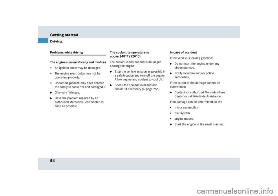 MERCEDES-BENZ SLR 2009 R199 Owners Manual 54 Getting startedDrivingProblems while driving
The engine runs erratically and misfires
An ignition cable may be damaged.

The engine electronics may not be 
operating properly.

Unburned gasoline