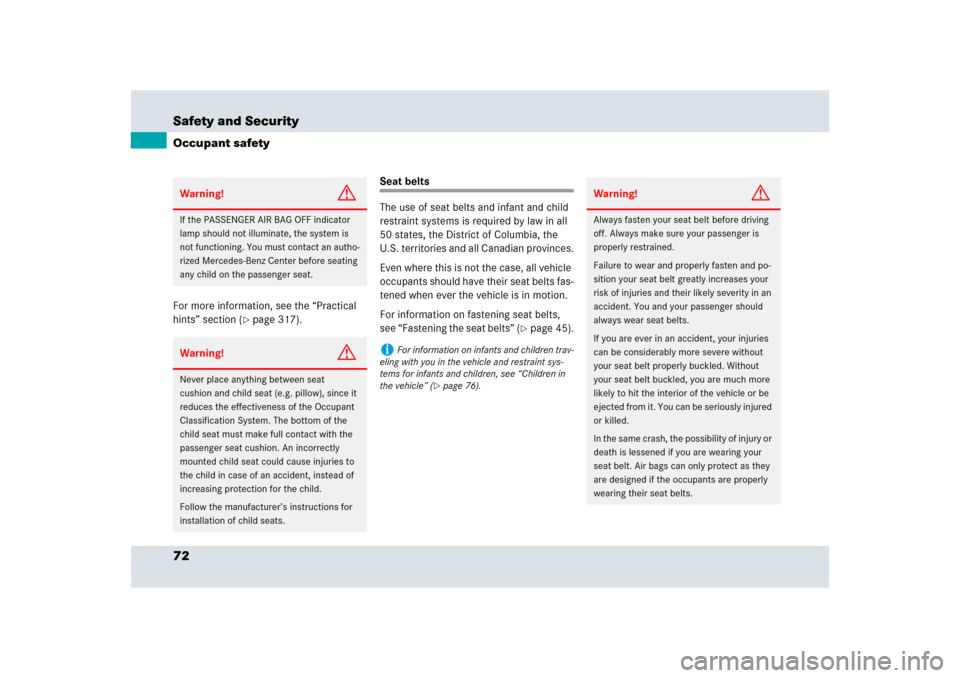 MERCEDES-BENZ SLR 2009 R199 Owners Manual 72 Safety and SecurityOccupant safetyFor more information, see the “Practical 
hints” section (
page 317).
Seat belts
The use of seat belts and infant and child 
restraint systems is required by 