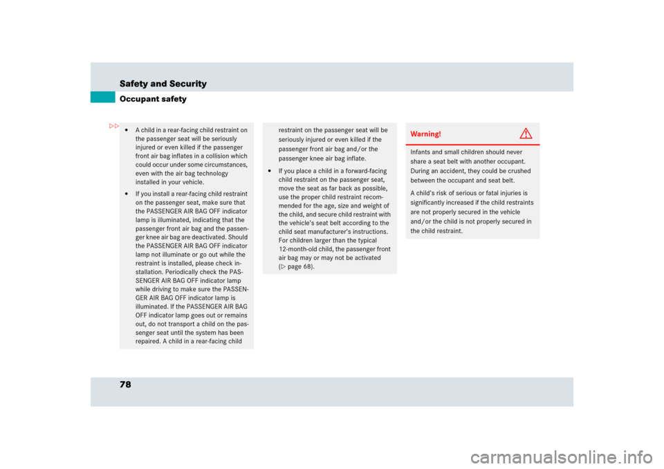 MERCEDES-BENZ SLR 2009 R199 Manual PDF 78 Safety and SecurityOccupant safety
A child in a rear-facing child restraint on 
the passenger seat will be seriously 
injured or even killed if the passenger 
front air bag inflates in a collision