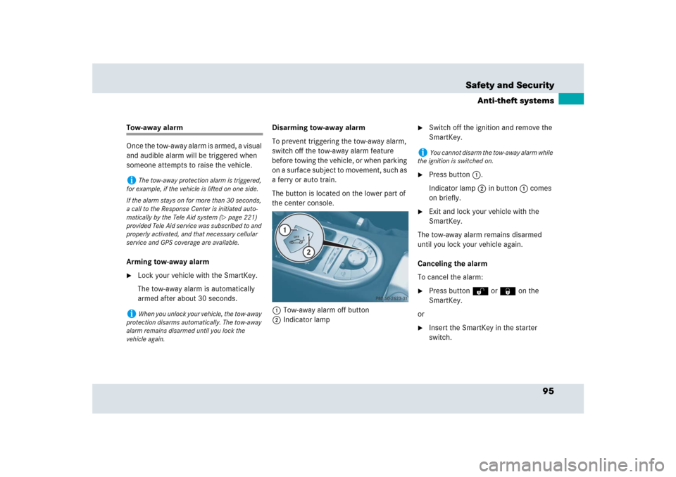 MERCEDES-BENZ SLR 2009 R199 Owners Manual 95 Safety and Security
Anti-theft systems
Tow-away alarm
Once the tow-away alarm is armed, a visual 
and audible alarm will be triggered when 
someone attempts to raise the vehicle.
Arming tow-away al