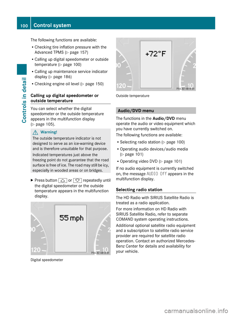 MERCEDES-BENZ G-Class 2009 W463 Owners Manual The following functions are available:
RChecking tire inflation pressure with the
Advanced TPMS (Y page 157)
RCalling up digital speedometer or outside
temperature (Y page 100)
RCalling up maintenance