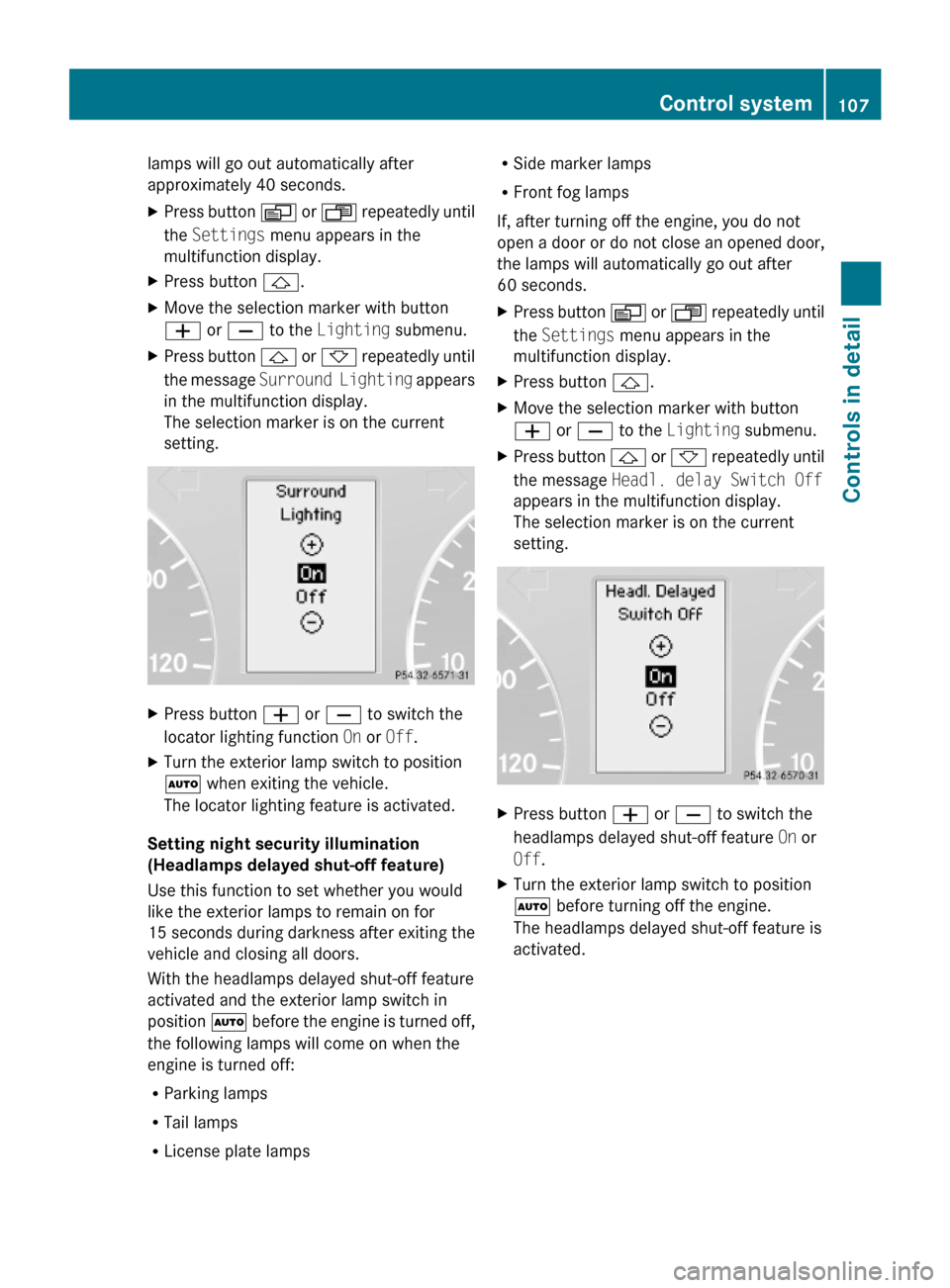 MERCEDES-BENZ G-Class 2009 W463 Owners Manual lamps will go out automatically after
approximately 40 seconds.
XPress button V or U repeatedly until
the Settings menu appears in the
multifunction display.
XPress button &.XMove the selection marker MERCEDES-BENZ G-Class 2009 W463 Owners Manual lamps will go out automatically after
approximately 40 seconds.
XPress button V or U repeatedly until
the Settings menu appears in the
multifunction display.
XPress button &.XMove the selection marker