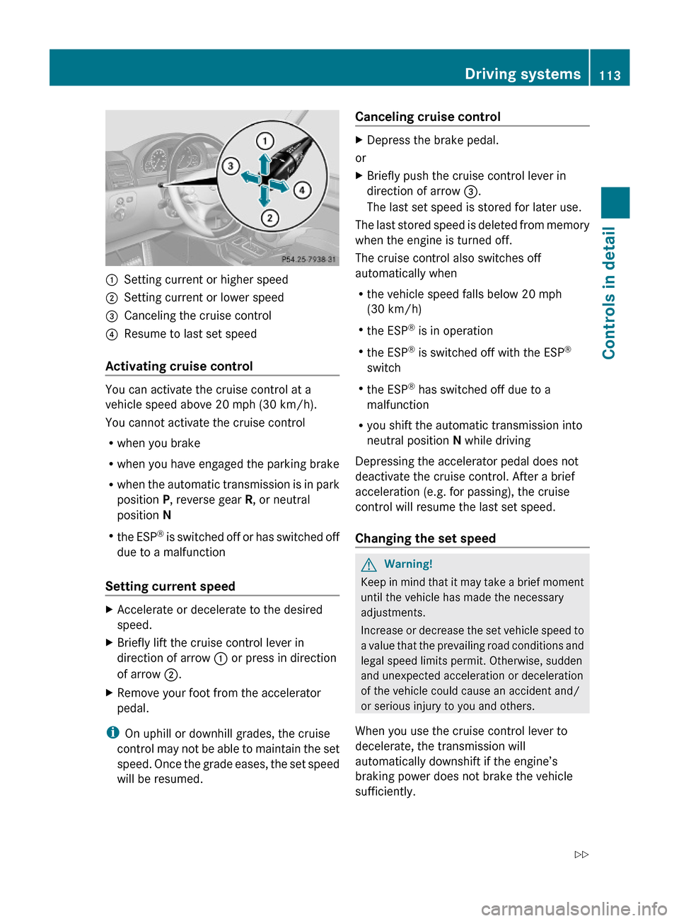 MERCEDES-BENZ G-Class 2009 W463 Owners Manual :Setting current or higher speed;Setting current or lower speed=Canceling the cruise control?Resume to last set speed
Activating cruise control
You can activate the cruise control at a
vehicle speed a MERCEDES-BENZ G-Class 2009 W463 Owners Manual :Setting current or higher speed;Setting current or lower speed=Canceling the cruise control?Resume to last set speed
Activating cruise control
You can activate the cruise control at a
vehicle speed a