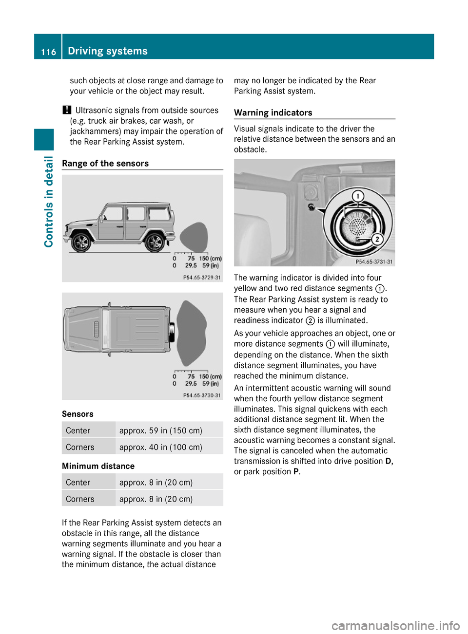 MERCEDES-BENZ G-Class 2009 W463 Owners Manual such objects at close range and damage to
your vehicle or the object may result.
! Ultrasonic signals from outside sources
(e.g. truck air brakes, car wash, or
jackhammers) may impair the operation of