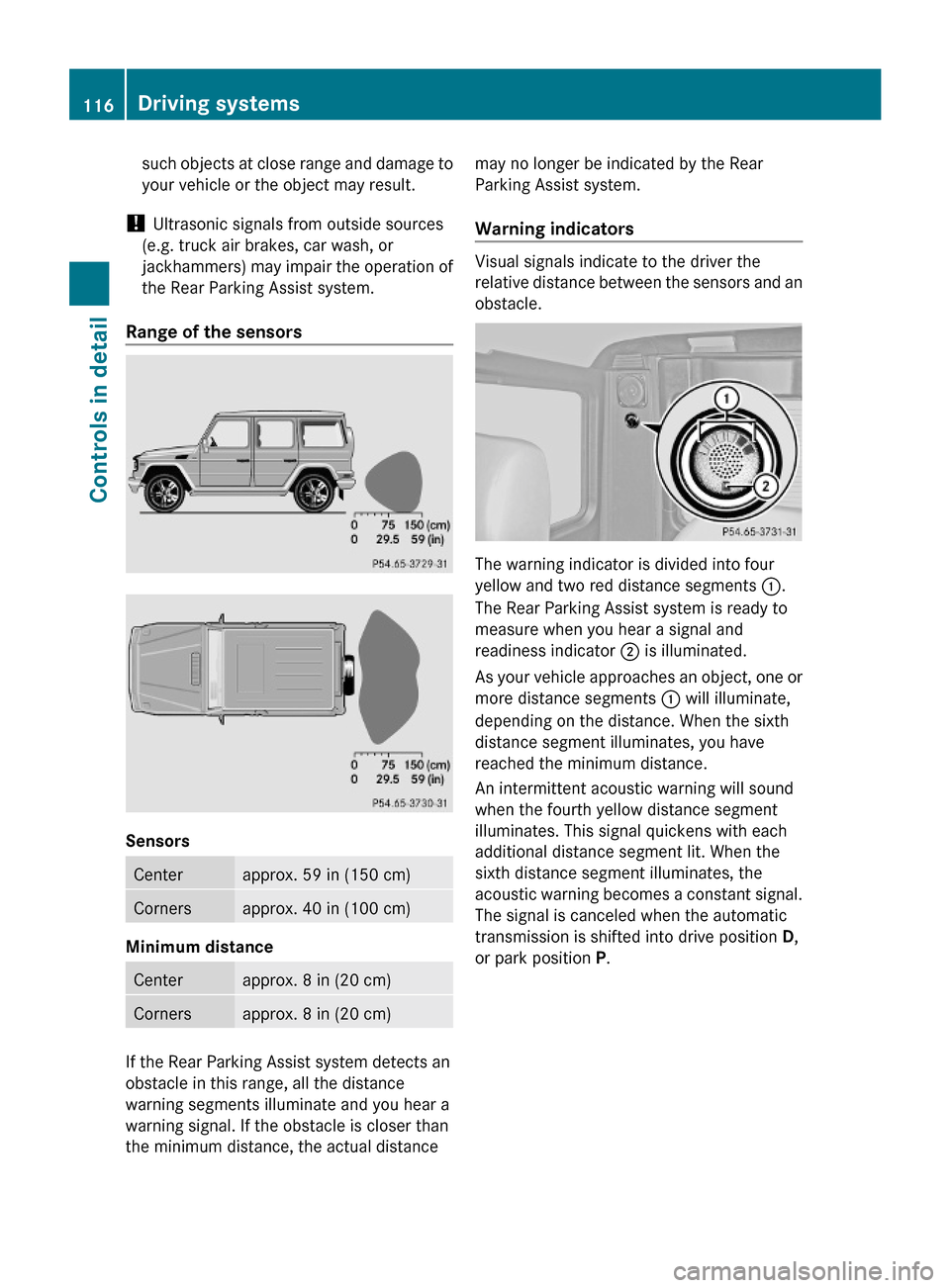 MERCEDES-BENZ G-Class 2009 W463 Owners Manual such objects at close range and damage to
your vehicle or the object may result.
! Ultrasonic signals from outside sources
(e.g. truck air brakes, car wash, or
jackhammers) may impair the operation of MERCEDES-BENZ G-Class 2009 W463 Owners Manual such objects at close range and damage to
your vehicle or the object may result.
! Ultrasonic signals from outside sources
(e.g. truck air brakes, car wash, or
jackhammers) may impair the operation of