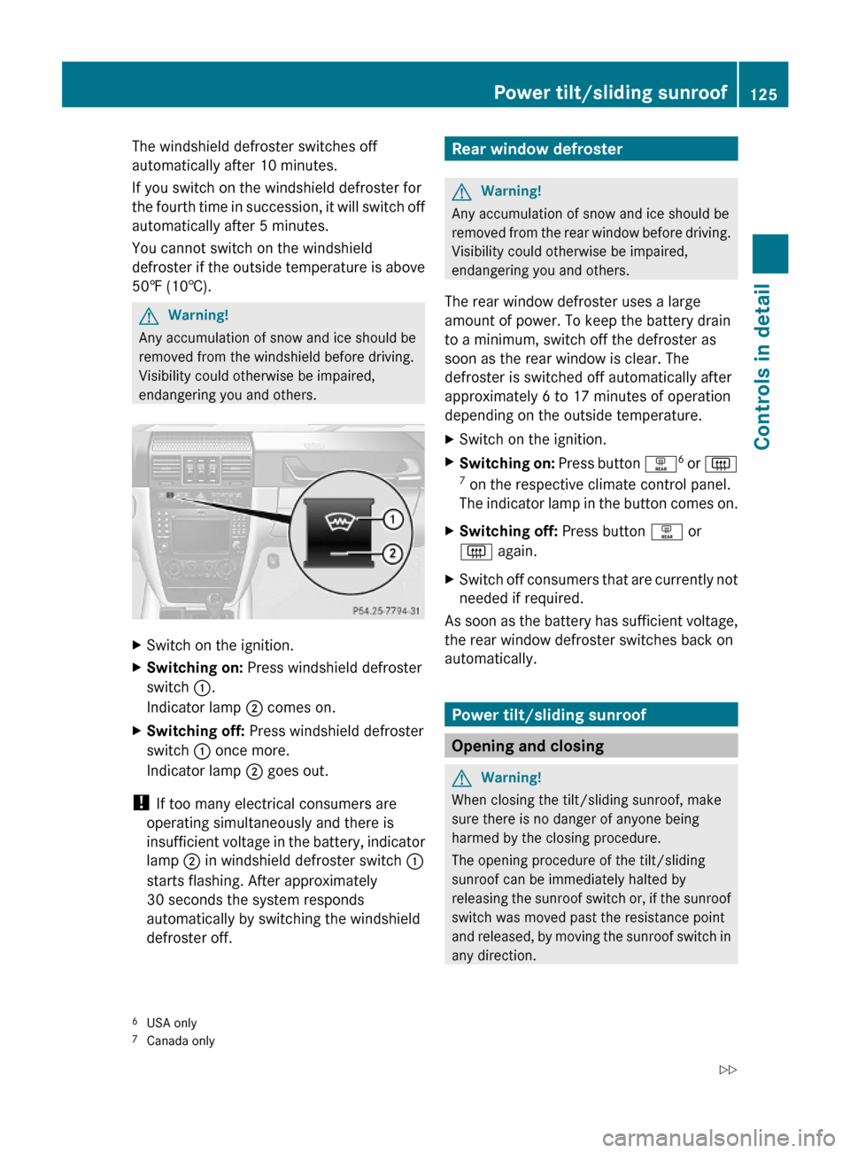 MERCEDES-BENZ G-Class 2009 W463 Owners Manual The windshield defroster switches off
automatically after 10 minutes.
If you switch on the windshield defroster for
the fourth time in succession, it will switch off
automatically after 5 minutes.
You MERCEDES-BENZ G-Class 2009 W463 Owners Manual The windshield defroster switches off
automatically after 10 minutes.
If you switch on the windshield defroster for
the fourth time in succession, it will switch off
automatically after 5 minutes.
You