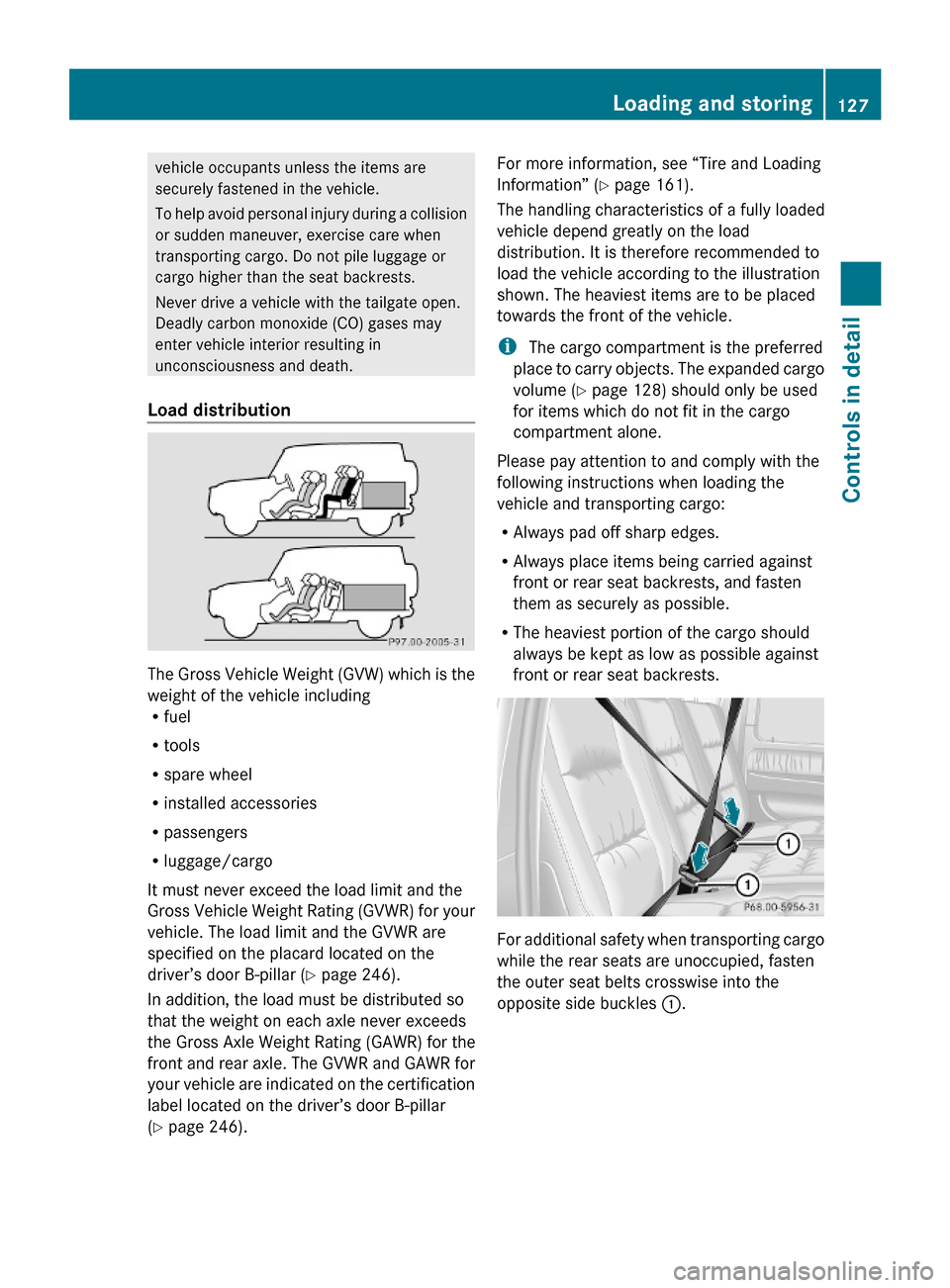 MERCEDES-BENZ G-Class 2009 W463 Owners Manual vehicle occupants unless the items are
securely fastened in the vehicle.
To help avoid personal injury during a collision
or sudden maneuver, exercise care when
transporting cargo. Do not pile luggage MERCEDES-BENZ G-Class 2009 W463 Owners Manual vehicle occupants unless the items are
securely fastened in the vehicle.
To help avoid personal injury during a collision
or sudden maneuver, exercise care when
transporting cargo. Do not pile luggage
