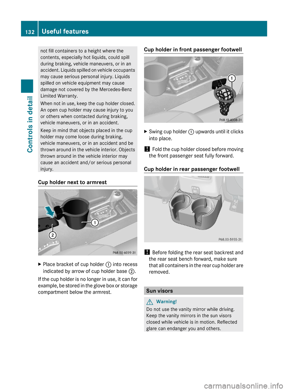 MERCEDES-BENZ G-Class 2009 W463 Owners Manual not fill containers to a height where the
contents, especially hot liquids, could spill
during braking, vehicle maneuvers, or in an
accident. Liquids spilled on vehicle occupants
may cause serious per MERCEDES-BENZ G-Class 2009 W463 Owners Manual not fill containers to a height where the
contents, especially hot liquids, could spill
during braking, vehicle maneuvers, or in an
accident. Liquids spilled on vehicle occupants
may cause serious per