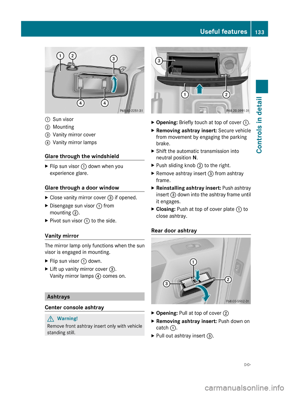 MERCEDES-BENZ G-Class 2009 W463 Owners Manual :Sun visor;Mounting=Vanity mirror cover?Vanity mirror lamps
Glare through the windshield
XFlip sun visor : down when you
experience glare.
Glare through a door window
XClose vanity mirror cover = if o MERCEDES-BENZ G-Class 2009 W463 Owners Manual :Sun visor;Mounting=Vanity mirror cover?Vanity mirror lamps
Glare through the windshield
XFlip sun visor : down when you
experience glare.
Glare through a door window
XClose vanity mirror cover = if o