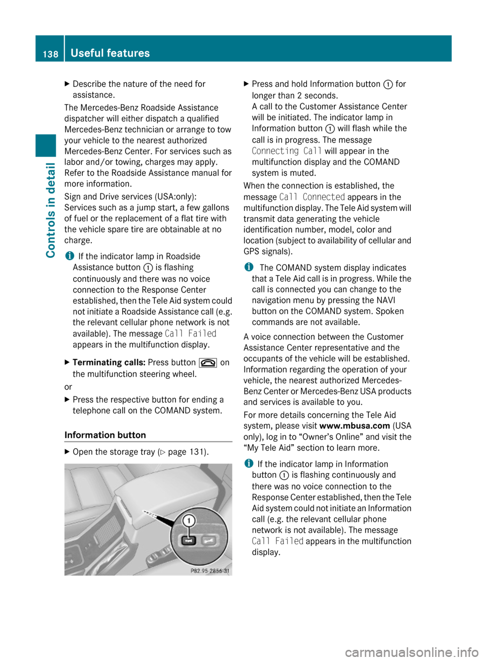 MERCEDES-BENZ G-Class 2009 W463 Owners Manual XDescribe the nature of the need for
assistance.
The Mercedes-Benz Roadside Assistance
dispatcher will either dispatch a qualified
Mercedes-Benz technician or arrange to tow
your vehicle to the neares MERCEDES-BENZ G-Class 2009 W463 Owners Manual XDescribe the nature of the need for
assistance.
The Mercedes-Benz Roadside Assistance
dispatcher will either dispatch a qualified
Mercedes-Benz technician or arrange to tow
your vehicle to the neares