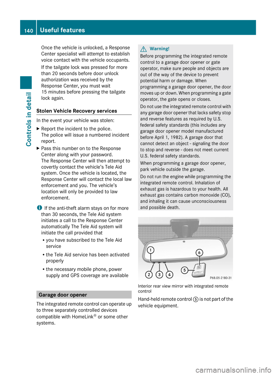 MERCEDES-BENZ G-Class 2009 W463 Owners Manual Once the vehicle is unlocked, a Response
Center specialist will attempt to establish
voice contact with the vehicle occupants.
If the tailgate lock was pressed for more
than 20 seconds before door unl MERCEDES-BENZ G-Class 2009 W463 Owners Manual Once the vehicle is unlocked, a Response
Center specialist will attempt to establish
voice contact with the vehicle occupants.
If the tailgate lock was pressed for more
than 20 seconds before door unl