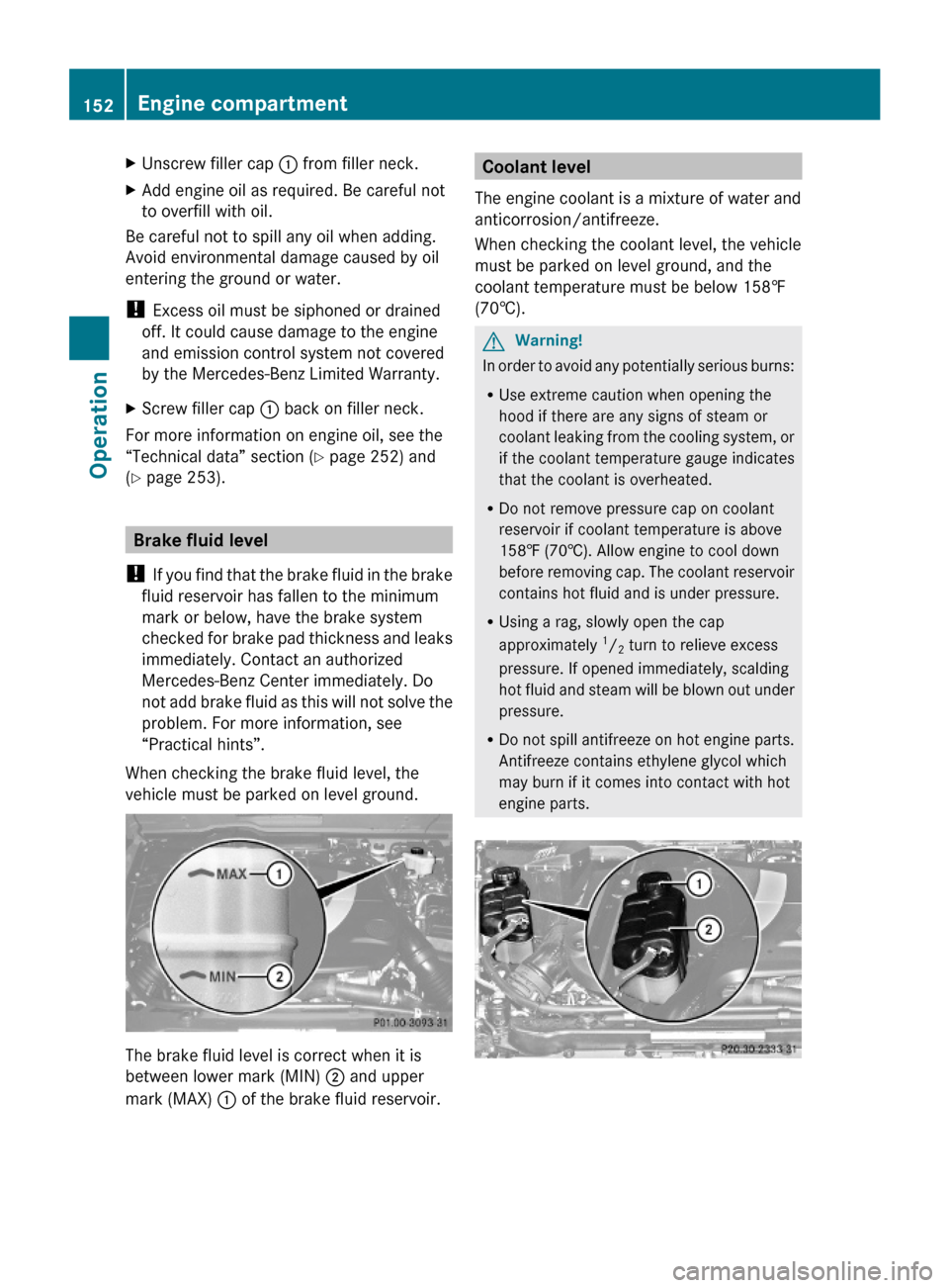 MERCEDES-BENZ G-Class 2009 W463 Owners Manual XUnscrew filler cap : from filler neck.XAdd engine oil as required. Be careful not
to overfill with oil.
Be careful not to spill any oil when adding.
Avoid environmental damage caused by oil
entering 