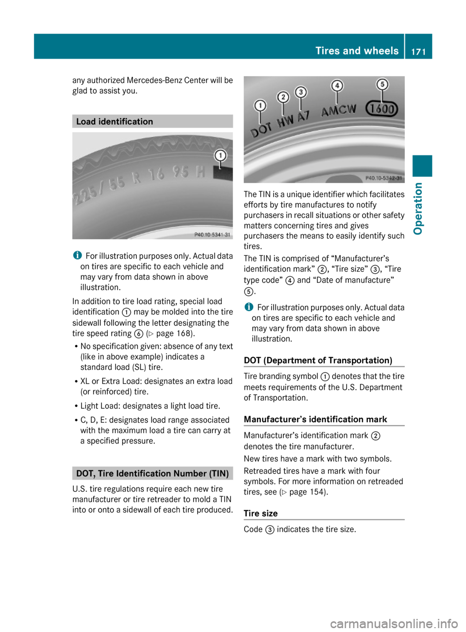 MERCEDES-BENZ G-Class 2009 W463 Owners Manual any authorized Mercedes-Benz Center will be
glad to assist you.
Load identification
iFor illustration purposes only. Actual data
on tires are specific to each vehicle and
may vary from data shown in a