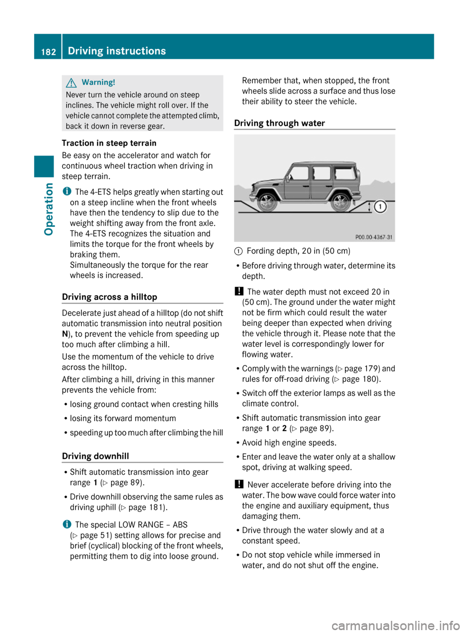 MERCEDES-BENZ G-Class 2009 W463 Owners Manual GWarning!
Never turn the vehicle around on steep
inclines. The vehicle might roll over. If the
vehicle cannot complete the attempted climb,
back it down in reverse gear.
Traction in steep terrain
Be e MERCEDES-BENZ G-Class 2009 W463 Owners Manual GWarning!
Never turn the vehicle around on steep
inclines. The vehicle might roll over. If the
vehicle cannot complete the attempted climb,
back it down in reverse gear.
Traction in steep terrain
Be e