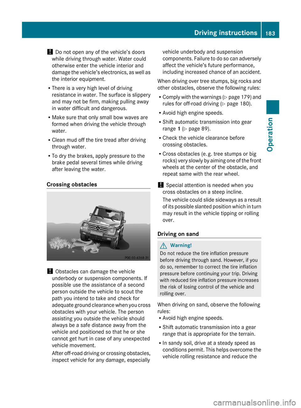 MERCEDES-BENZ G-Class 2009 W463 Owners Manual ! Do not open any of the vehicle’s doors
while driving through water. Water could
otherwise enter the vehicle interior and
damage the vehicle’s electronics, as well as
the interior equipment.
RThe MERCEDES-BENZ G-Class 2009 W463 Owners Manual ! Do not open any of the vehicle’s doors
while driving through water. Water could
otherwise enter the vehicle interior and
damage the vehicle’s electronics, as well as
the interior equipment.
RThe