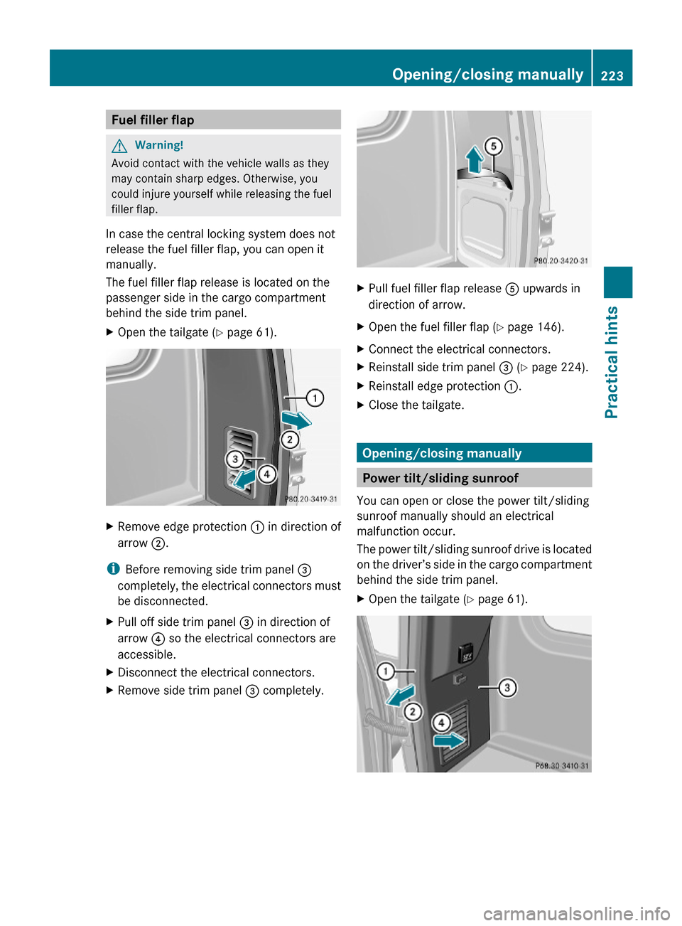 MERCEDES-BENZ G-Class 2009 W463 Owners Manual Fuel filler flapGWarning!
Avoid contact with the vehicle walls as they
may contain sharp edges. Otherwise, you
could injure yourself while releasing the fuel
filler flap.
In case the central locking s MERCEDES-BENZ G-Class 2009 W463 Owners Manual Fuel filler flapGWarning!
Avoid contact with the vehicle walls as they
may contain sharp edges. Otherwise, you
could injure yourself while releasing the fuel
filler flap.
In case the central locking s