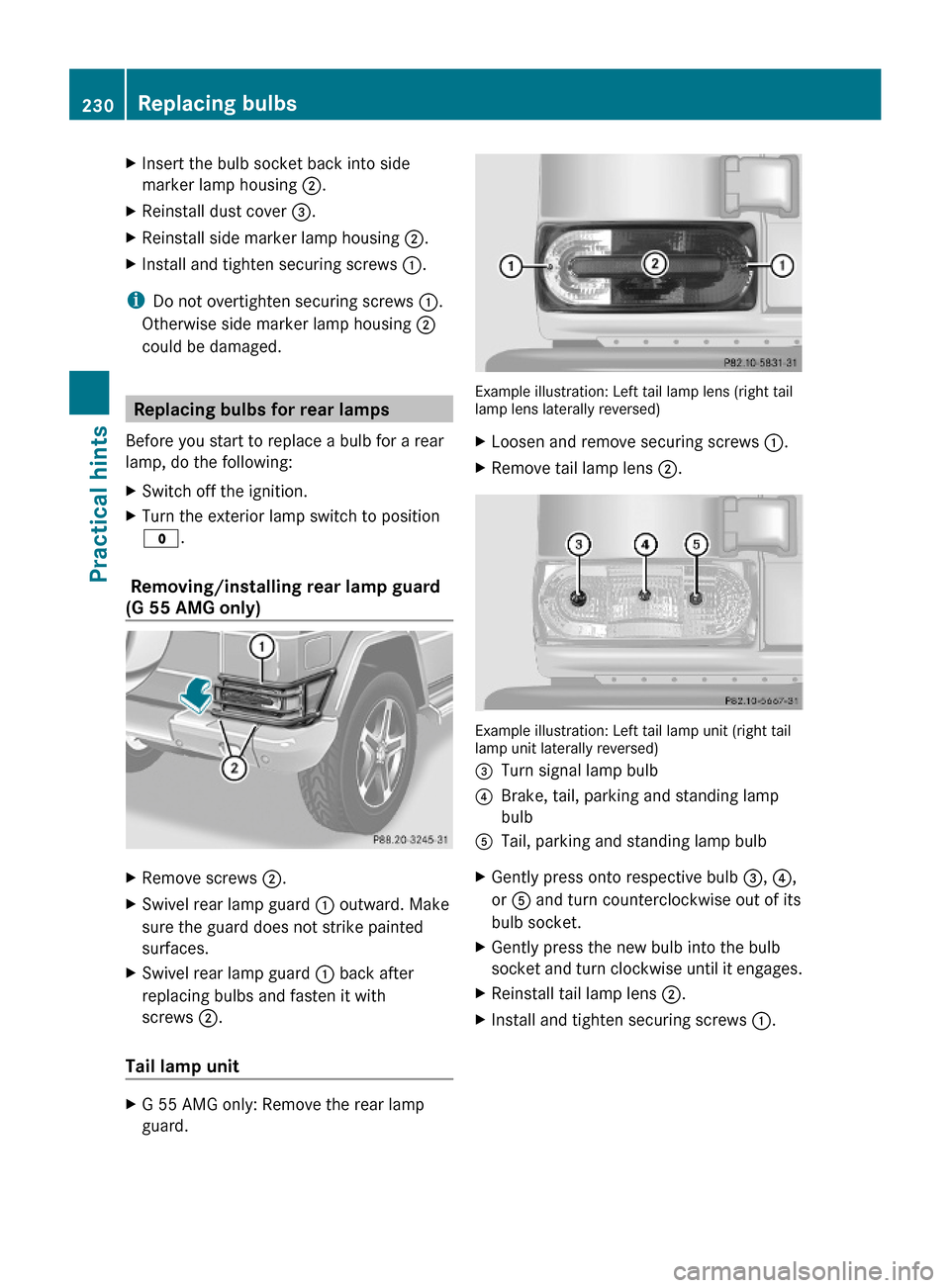 MERCEDES-BENZ G-Class 2009 W463 Owners Manual XInsert the bulb socket back into side
marker lamp housing ;.
XReinstall dust cover =.XReinstall side marker lamp housing ;.XInstall and tighten securing screws :.
iDo not overtighten securing screws MERCEDES-BENZ G-Class 2009 W463 Owners Manual XInsert the bulb socket back into side
marker lamp housing ;.
XReinstall dust cover =.XReinstall side marker lamp housing ;.XInstall and tighten securing screws :.
iDo not overtighten securing screws