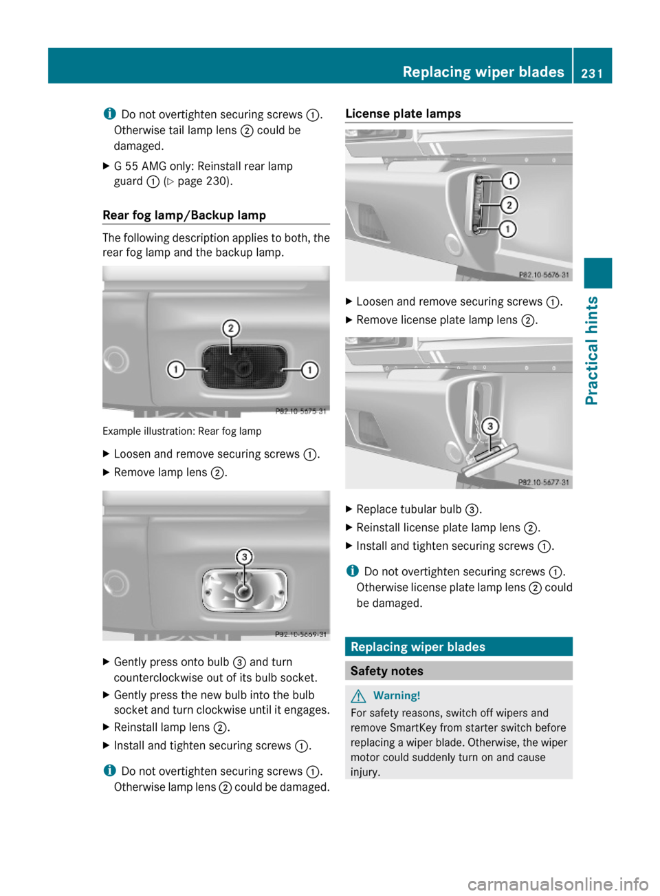 MERCEDES-BENZ G-Class 2009 W463 Owners Manual iDo not overtighten securing screws :.
Otherwise tail lamp lens ; could be
damaged.
XG 55 AMG only: Reinstall rear lamp
guard : (Y page 230).
Rear fog lamp/Backup lamp
The following description applie MERCEDES-BENZ G-Class 2009 W463 Owners Manual iDo not overtighten securing screws :.
Otherwise tail lamp lens ; could be
damaged.
XG 55 AMG only: Reinstall rear lamp
guard : (Y page 230).
Rear fog lamp/Backup lamp
The following description applie