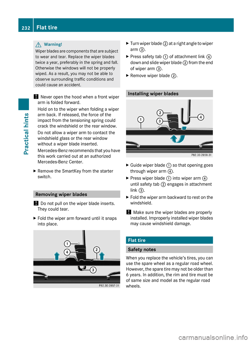 MERCEDES-BENZ G-Class 2009 W463 Owners Manual GWarning!
Wiper blades are components that are subject
to wear and tear. Replace the wiper blades
twice a year, preferably in the spring and fall.
Otherwise the windows will not be properly
wiped. As MERCEDES-BENZ G-Class 2009 W463 Owners Manual GWarning!
Wiper blades are components that are subject
to wear and tear. Replace the wiper blades
twice a year, preferably in the spring and fall.
Otherwise the windows will not be properly
wiped. As
