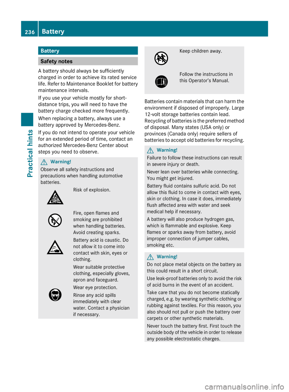 MERCEDES-BENZ G-Class 2009 W463 Owners Manual Battery
Safety notes
A battery should always be sufficiently
charged in order to achieve its rated service
life. Refer to Maintenance Booklet for battery
maintenance intervals.
If you use your vehicle MERCEDES-BENZ G-Class 2009 W463 Owners Manual Battery
Safety notes
A battery should always be sufficiently
charged in order to achieve its rated service
life. Refer to Maintenance Booklet for battery
maintenance intervals.
If you use your vehicle