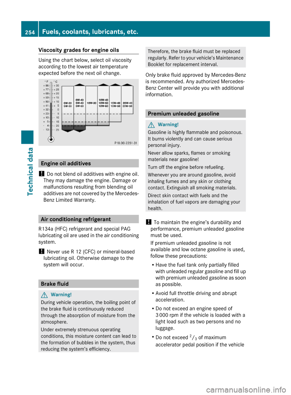 MERCEDES-BENZ G-Class 2009 W463 Owners Manual Viscosity grades for engine oils
Using the chart below, select oil viscosity
according to the lowest air temperature
expected before the next oil change.
Engine oil additives
! Do not blend oil additi