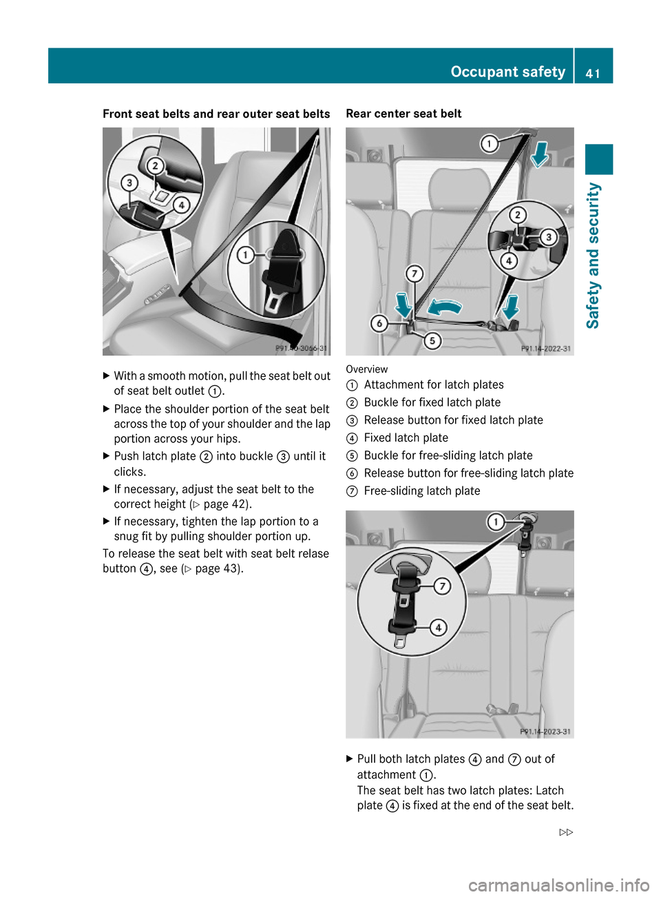 MERCEDES-BENZ G-Class 2009 W463 Service Manual Front seat belts and rear outer seat beltsXWith a smooth motion, pull the seat belt out
of seat belt outlet :.
XPlace the shoulder portion of the seat belt
across the top of your shoulder and the lap
MERCEDES-BENZ G-Class 2009 W463 Service Manual Front seat belts and rear outer seat beltsXWith a smooth motion, pull the seat belt out
of seat belt outlet :.
XPlace the shoulder portion of the seat belt
across the top of your shoulder and the lap