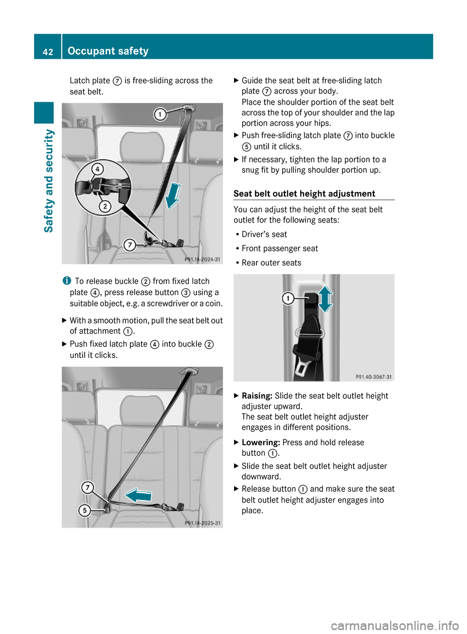 MERCEDES-BENZ G-Class 2009 W463 Service Manual Latch plate C is free-sliding across the
seat belt.
iTo release buckle ; from fixed latch
plate ?, press release button = using a
suitable object, e.g. a screwdriver or a coin.
XWith a smooth motion, 