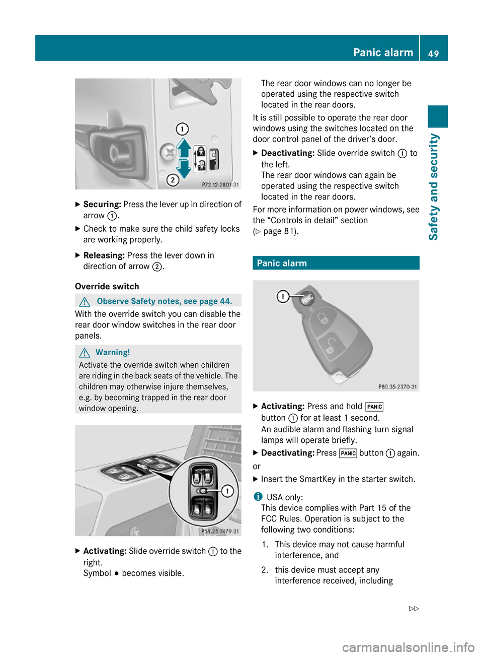 MERCEDES-BENZ G-Class 2009 W463 Owners Manual XSecuring: Press the lever up in direction of
arrow :.
XCheck to make sure the child safety locks
are working properly.
XReleasing: Press the lever down in
direction of arrow ;.
Override switch
GObser