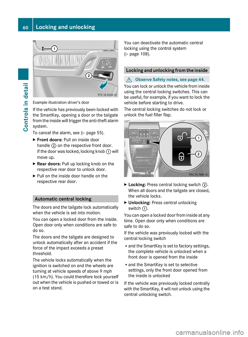 MERCEDES-BENZ G-Class 2009 W463 Repair Manual Example illustration driver’s door
If the vehicle has previously been locked with
the SmartKey, opening a door or the tailgate
from the inside will trigger the anti-theft alarm
system.
To cancel the