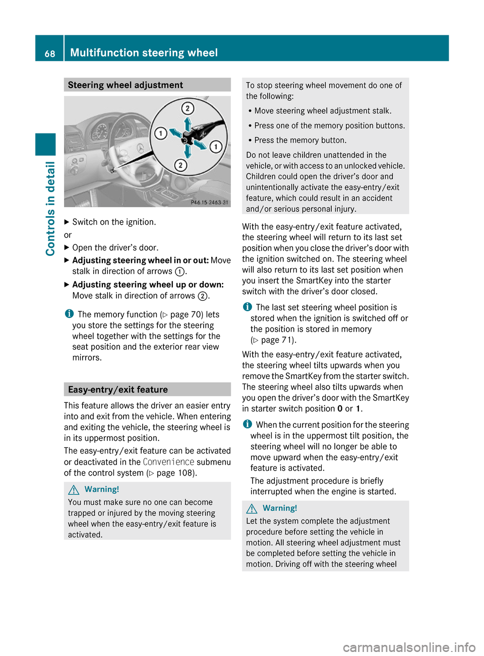MERCEDES-BENZ G-Class 2009 W463 Repair Manual Steering wheel adjustmentXSwitch on the ignition.
or
XOpen the driver’s door.XAdjusting steering wheel in or out: Move
stalk in direction of arrows :.
XAdjusting steering wheel up or down:
Move stal