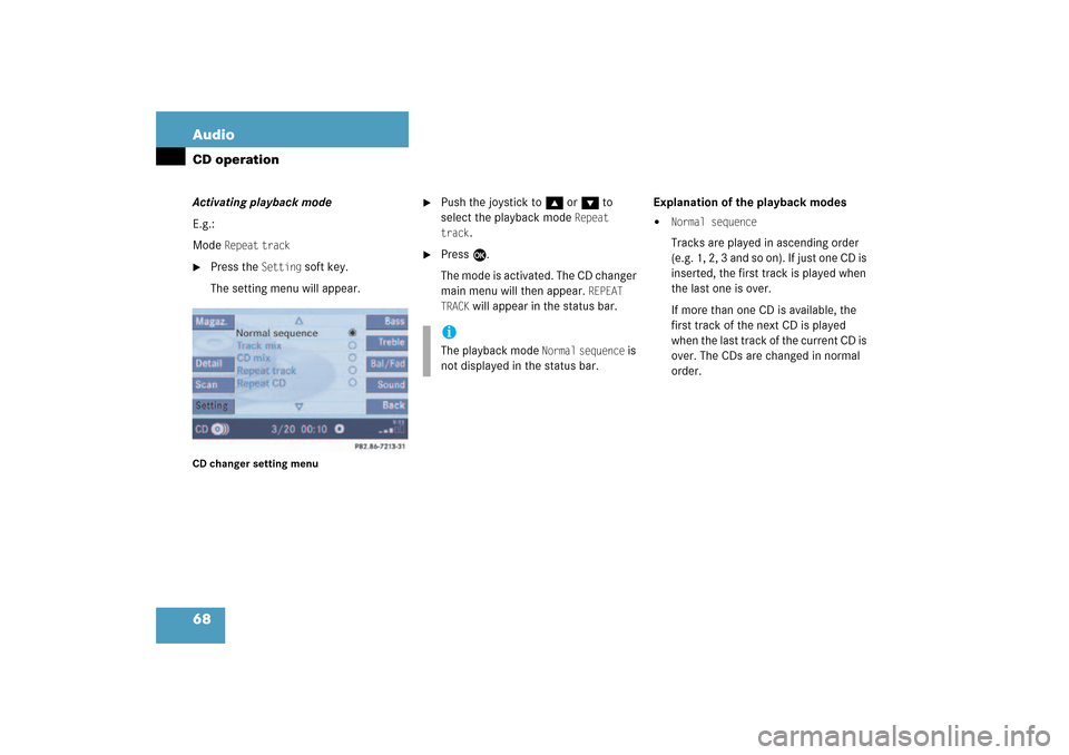 MERCEDES-BENZ CLK-Class 2009 C208 Comand Manual 68 AudioCD operationActivating playback modeE.g.:Mode 
Repeat
 track
 

Press the 
Setting
 soft key.
The setting menu will appear.
CD changer setting menu

Push the joystick to g or G to 
select th