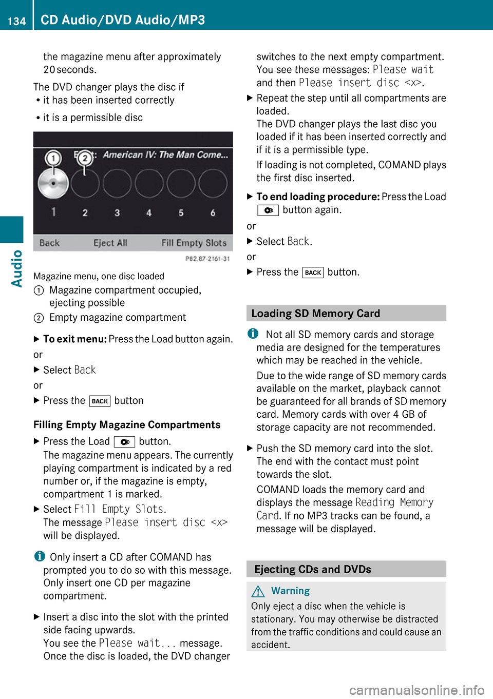 MERCEDES-BENZ G-Class 2010 W251 Comand Manual the magazine menu after approximately
20  seconds.
The DVD changer plays the disc if
R it has been inserted correctly
R it is a permissible disc
Magazine menu, one disc loaded
1Magazine compartment oc