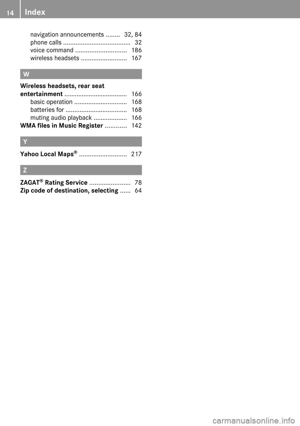 MERCEDES-BENZ CLS-Class 2010 W164 Comand Manual navigation announcements ........32, 84
phone calls  ...................................... 32
voice command  ............................. 186
wireless headsets  ..........................167
W
Wirel