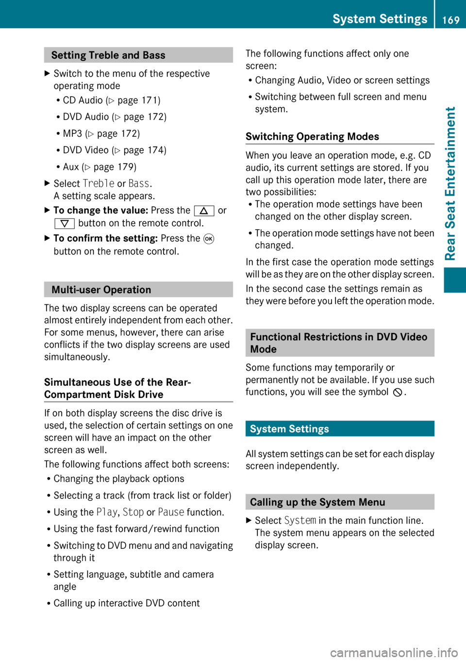 MERCEDES-BENZ G-Class 2010 W251 Comand Manual  Setting Treble and Bass XSwitch to the menu of the respective
operating mode
R CD Audio ( Y page 171)
R DVD Audio ( Y page 172)
R MP3 ( Y page 172)
R DVD Video ( Y page 174)
R Aux ( Y page 179)XSelec