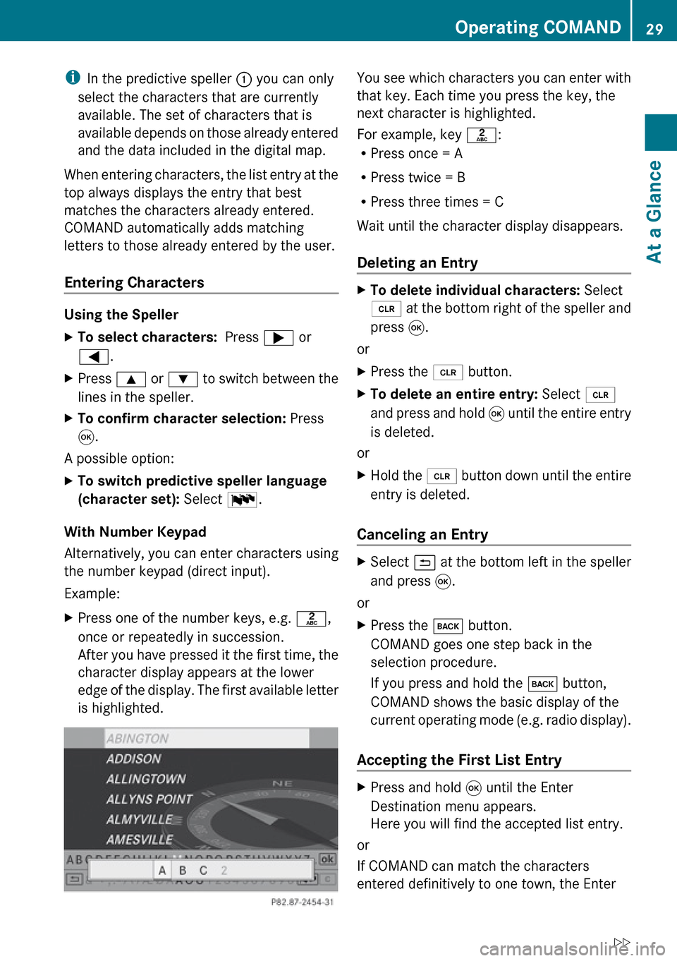 MERCEDES-BENZ G-Class 2010 W251 Comand Manual iIn the predictive speller  1 you can only
select the characters that are currently
available. The set of characters that is
available depends on those already entered
and the data included in the dig